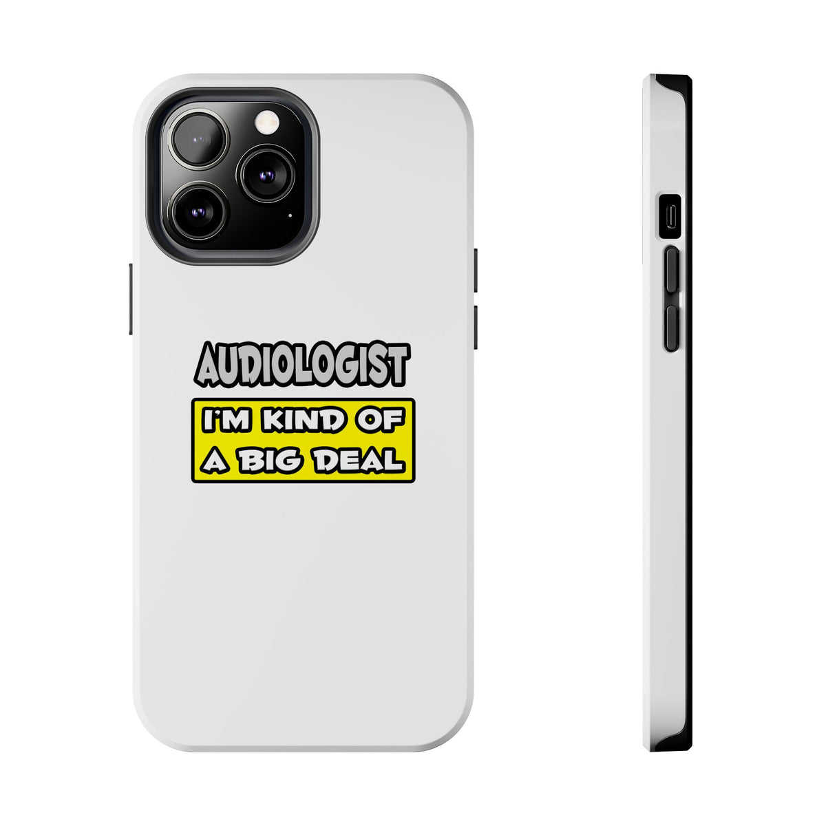 Audiologist .. I'm Kind of a Big Deal - Tough Phone Cases
