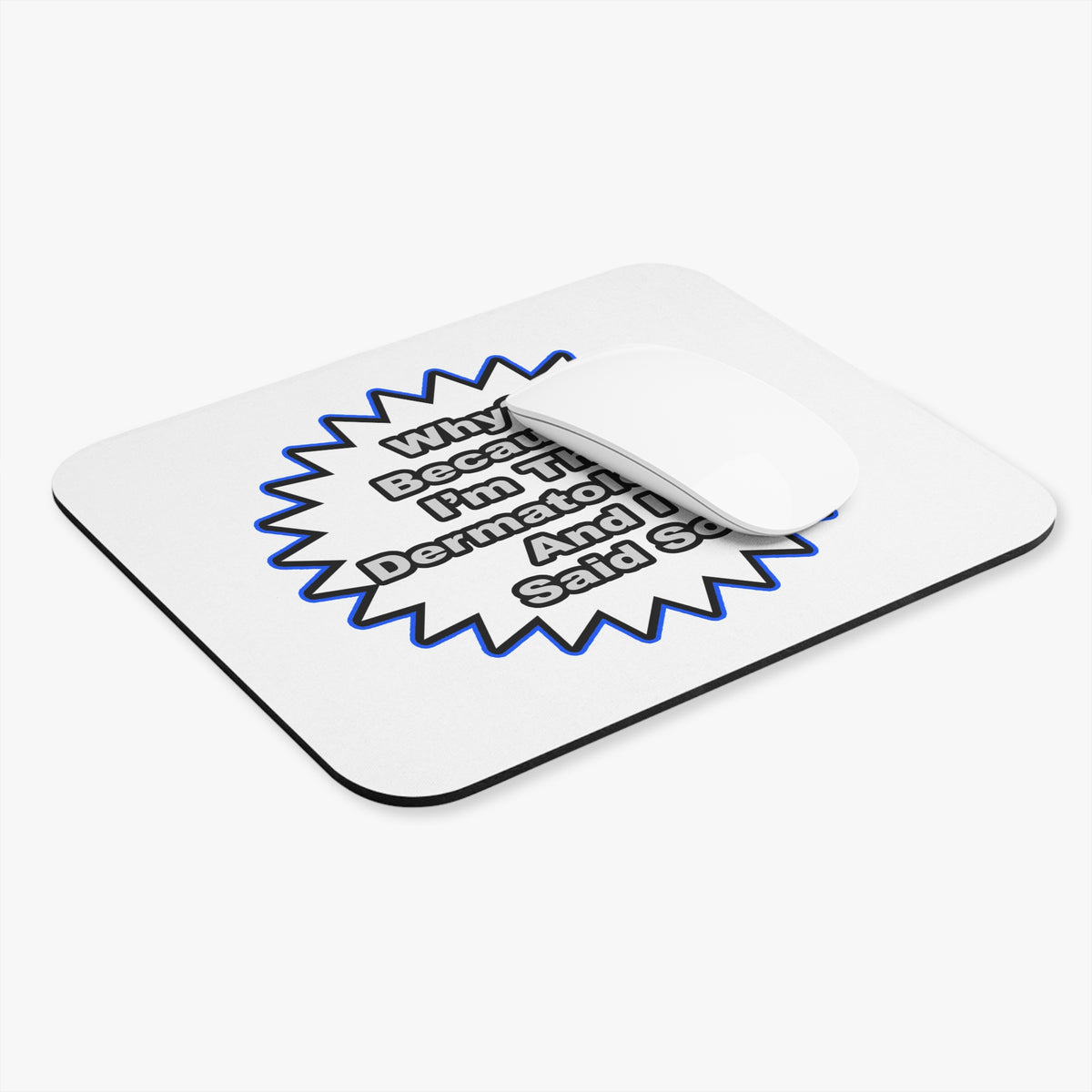 Dermatologist...Because I Said So - Mouse Pad (Rectangle)