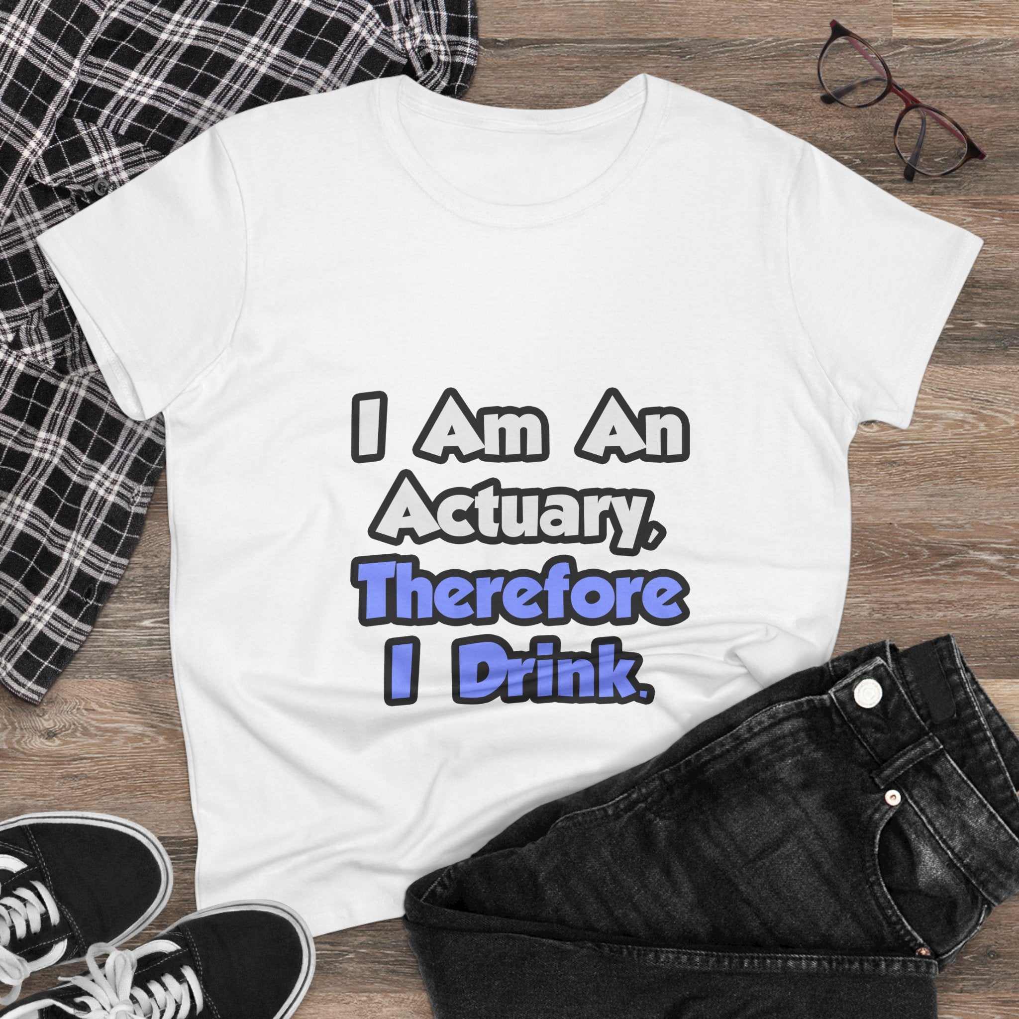 I Am An Actuary, Therefore I Drink - Women's Midweight Cotton Tee