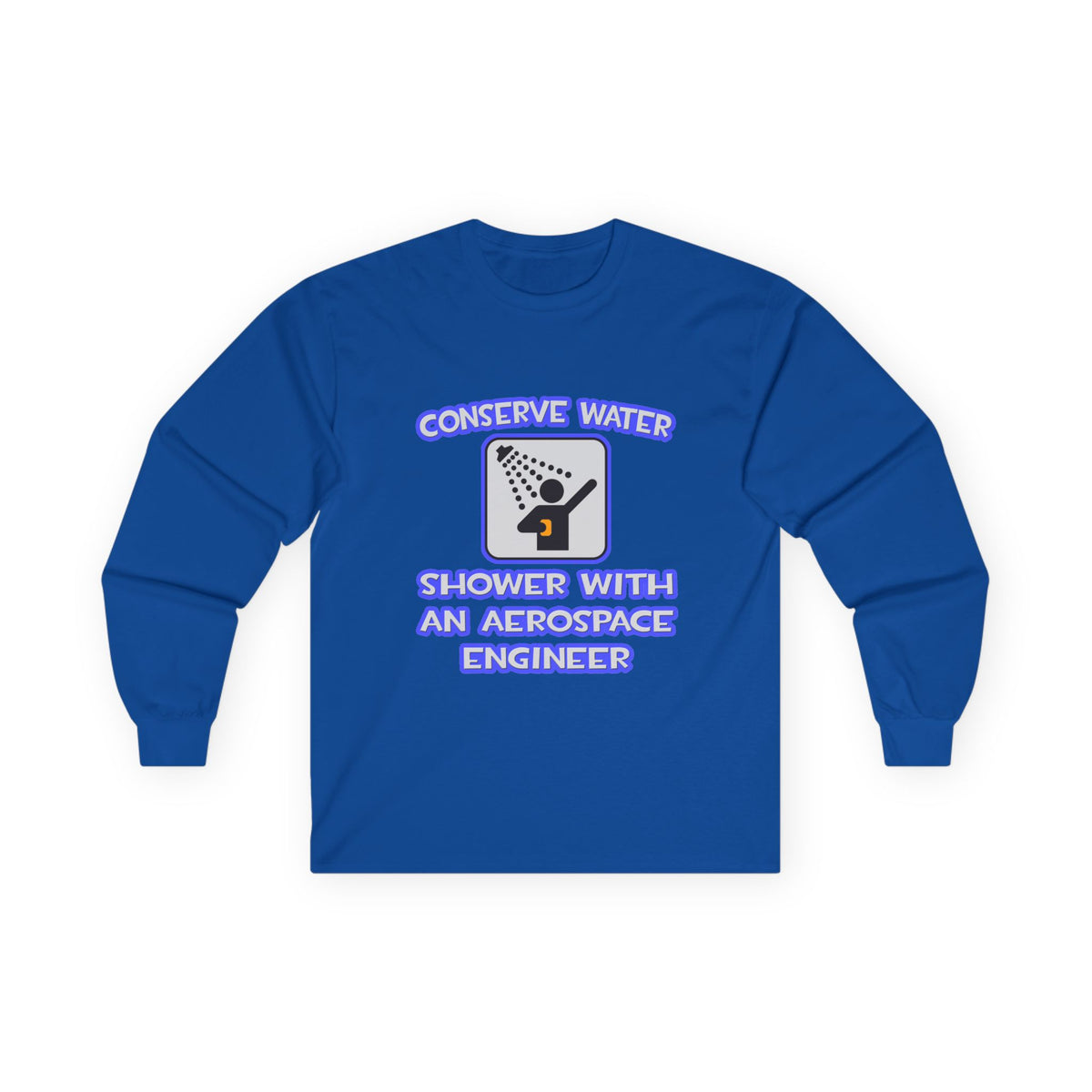 Conserve Water .. Shower With Aerospace Engineer - Unisex Ultra Cotton Long Sleeve Tee
