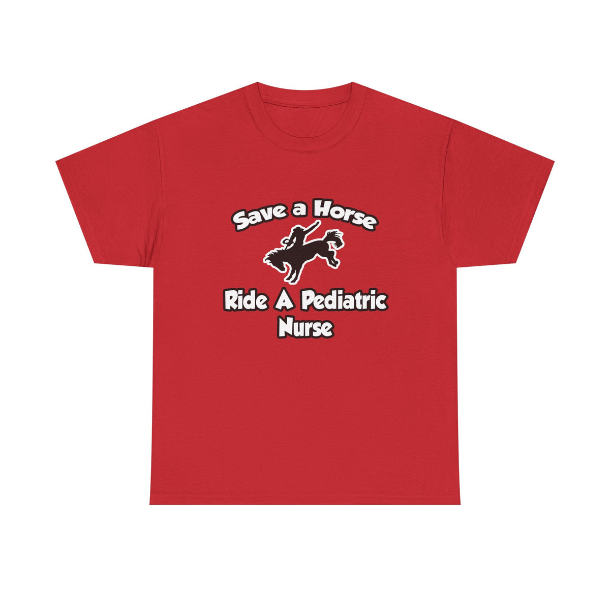Save a Horse, Ride a Pediatric Nurse - Unisex Heavy Cotton Tee