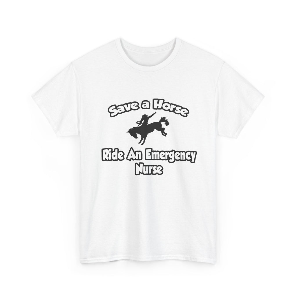 Save a Horse, Ride an Emergency Nurse - Unisex Heavy Cotton Tee