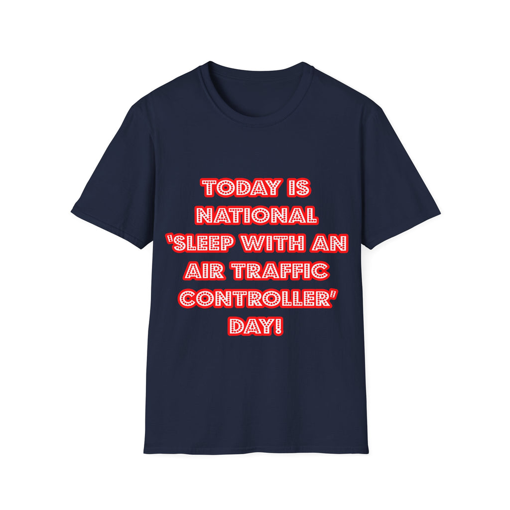 National 'Sleep With an Air Traffic Controller' Day - Unisex Softstyle T-Shirt
