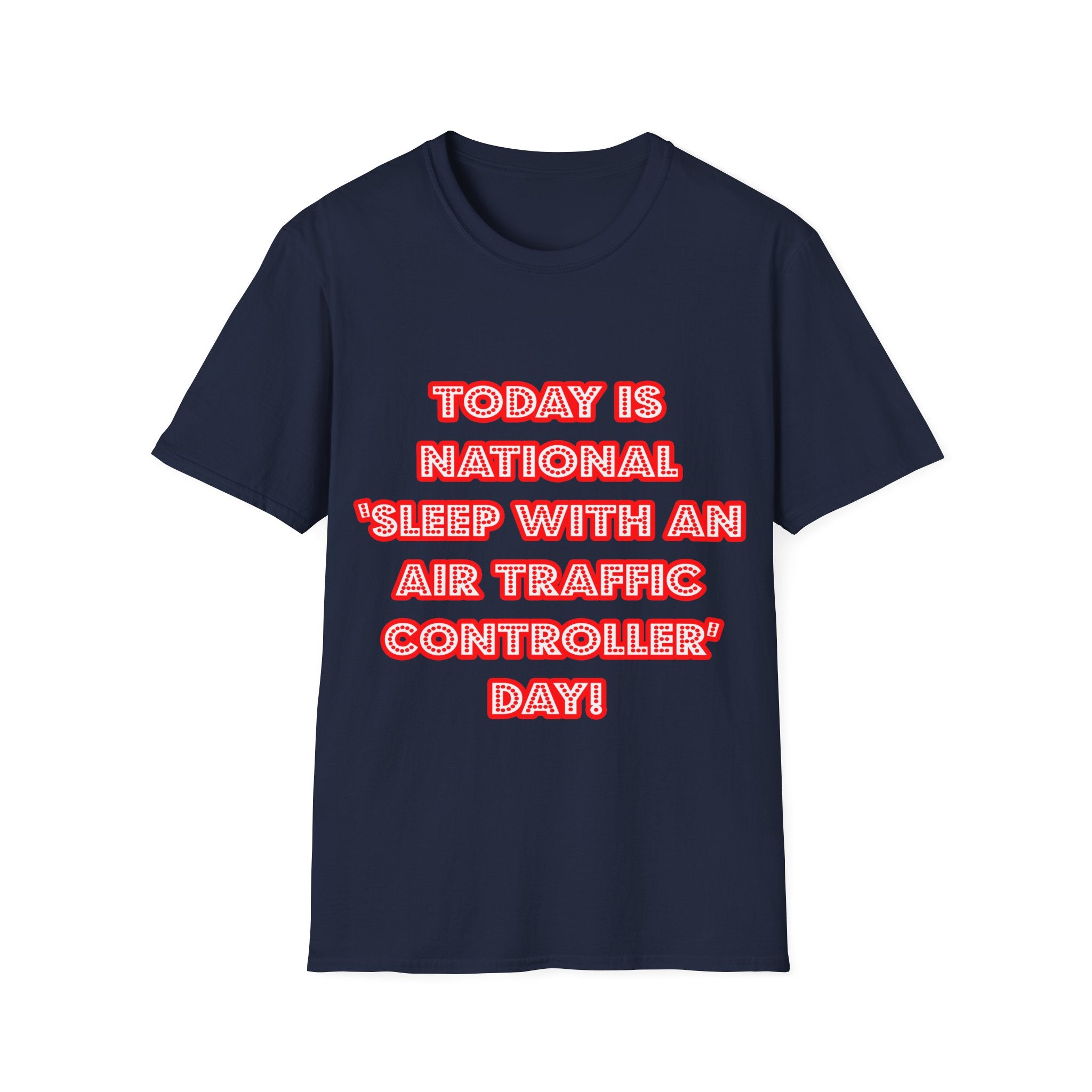 National 'Sleep With an Air Traffic Controller' Day - Unisex Softstyle T-Shirt