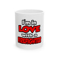 I'm In Love With A Firefighter - Ceramic Mug, (11oz, 15oz)