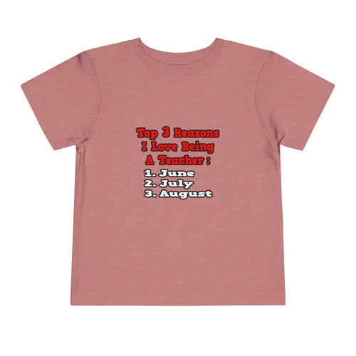 3 Reasons I Love Being a Teacher - Toddler Short Sleeve Tee