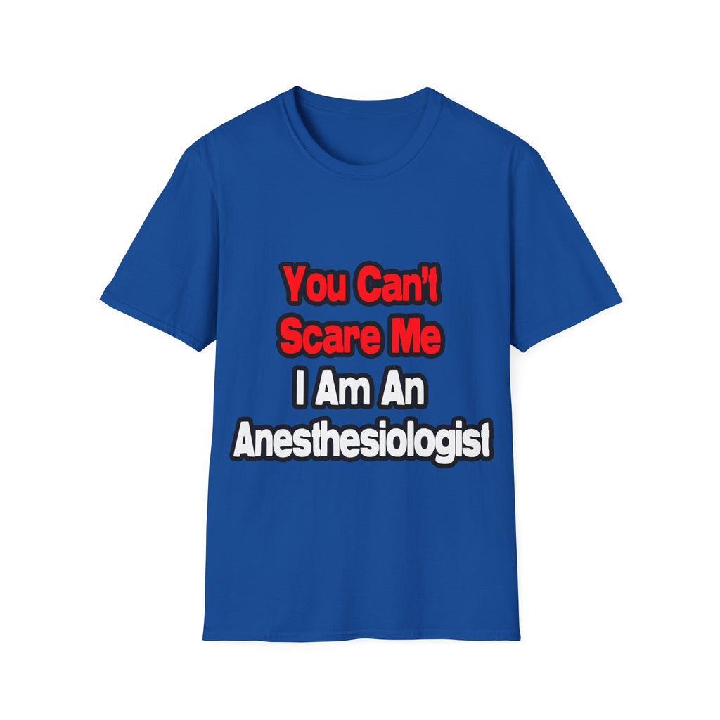 You Can't Scare Me...Anesthesiologist - Unisex Softstyle T-Shirt