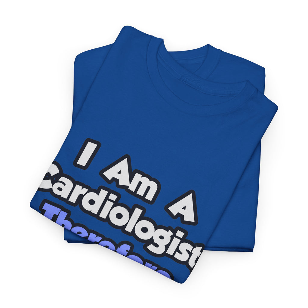 I Am A Cardiologist, Therefore I Drink - Unisex Heavy Cotton Tee