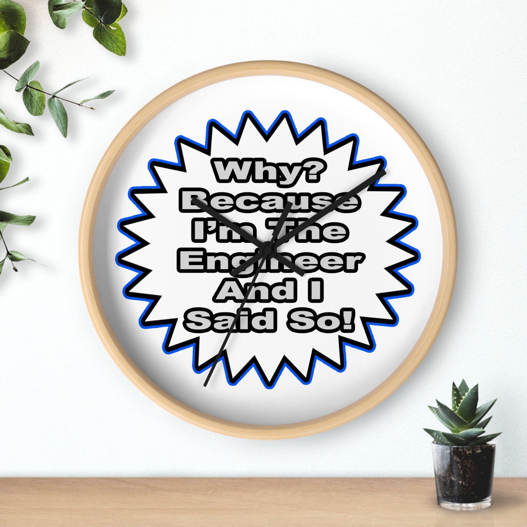 Engineer...Because I Said So - Wall Clock