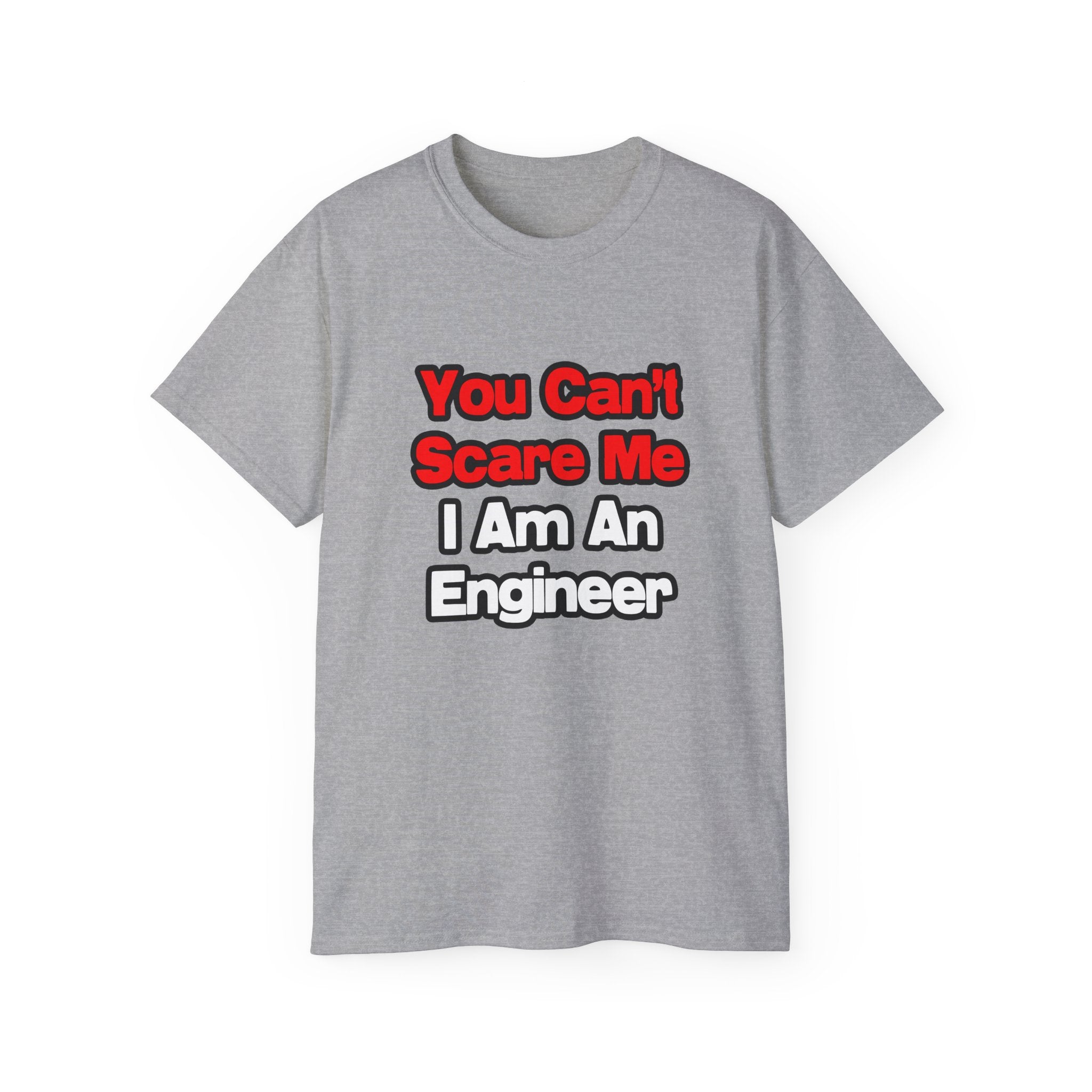 You Can't Scare Me...Engineer - Unisex Ultra Cotton Tee