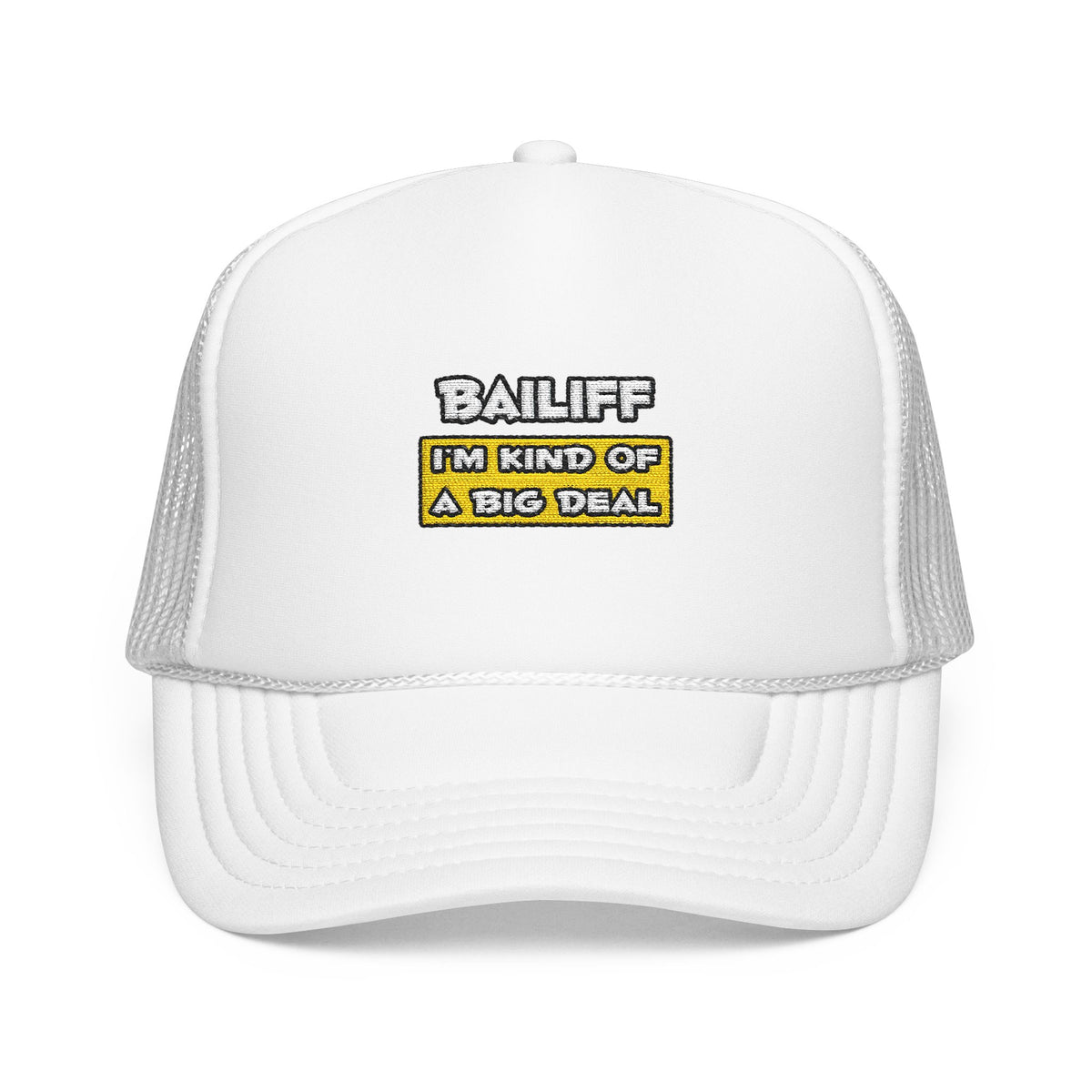 Bailiff .. I'm Kind of a Big Deal - Foam Trucker Hat