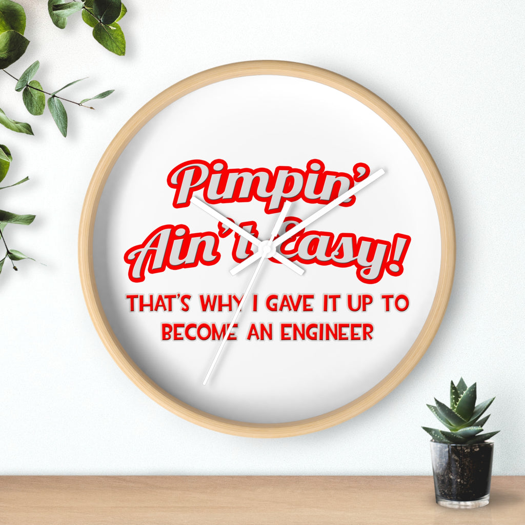 Pimpin' Ain't Easy .. Engineer - Wall Clock