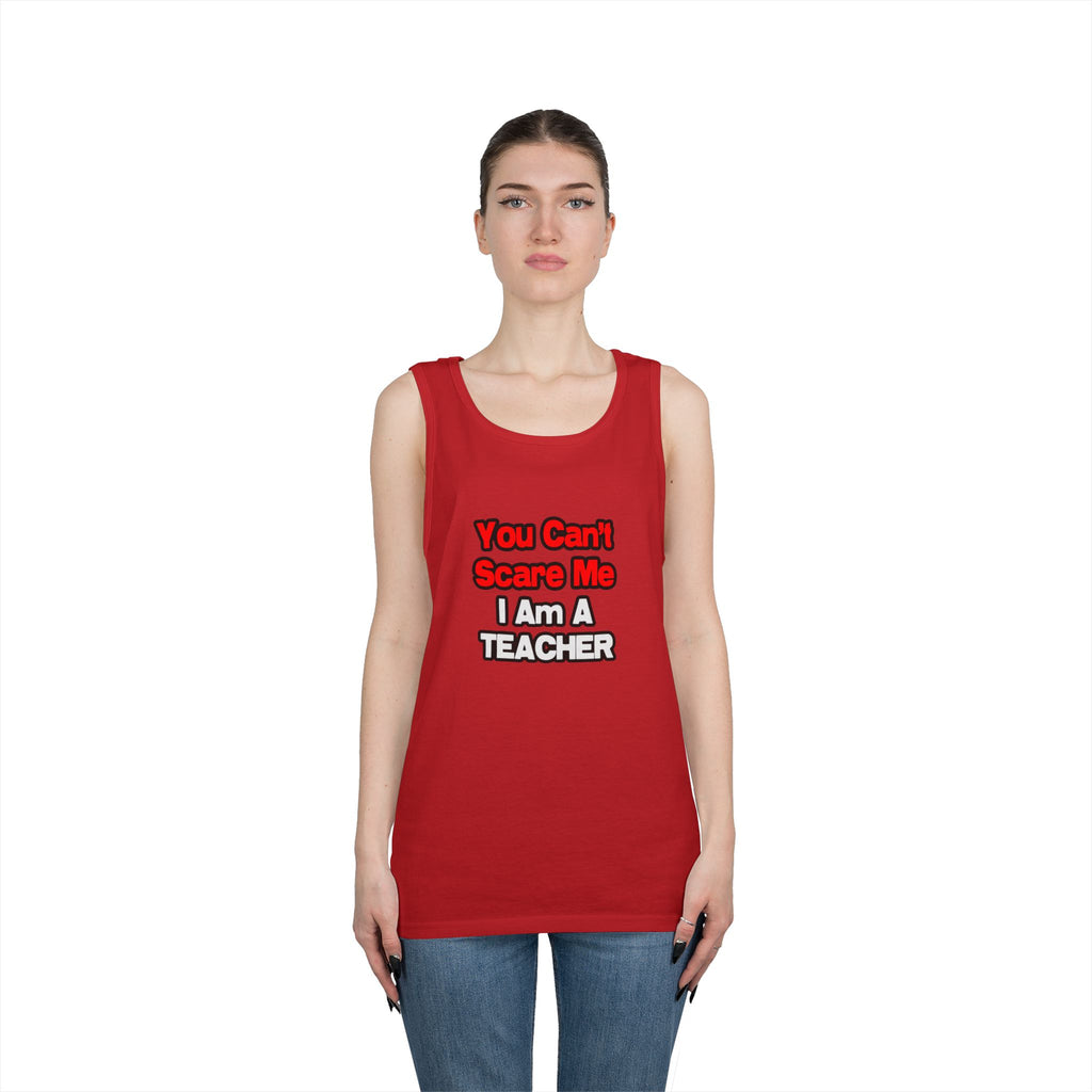 You Can't Scare Me...Teacher - Unisex Heavy Cotton Tank Top