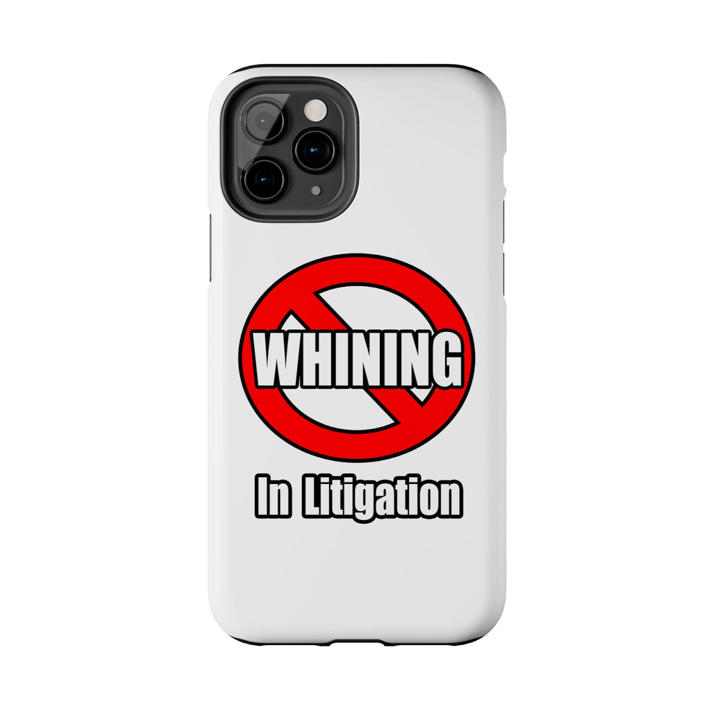 No Whining In Litigation - Tough Phone Cases