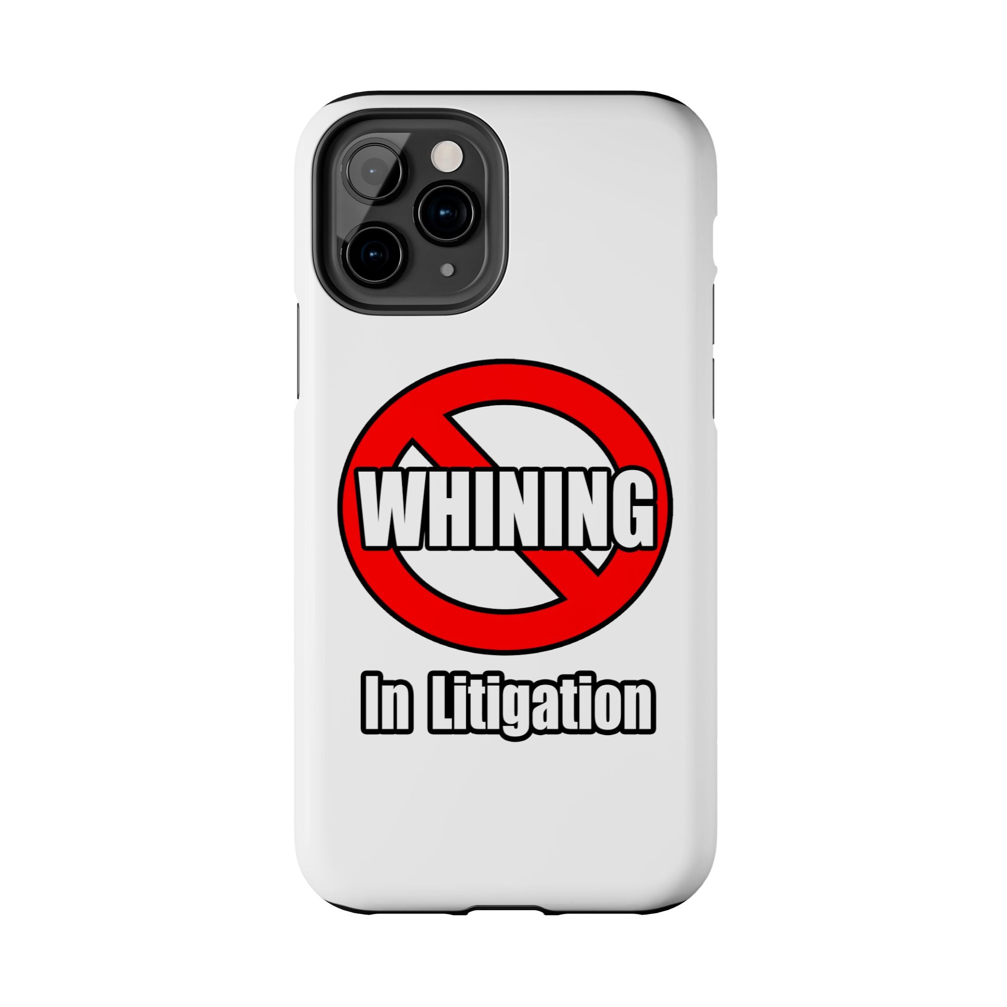 No Whining In Litigation - Tough Phone Cases