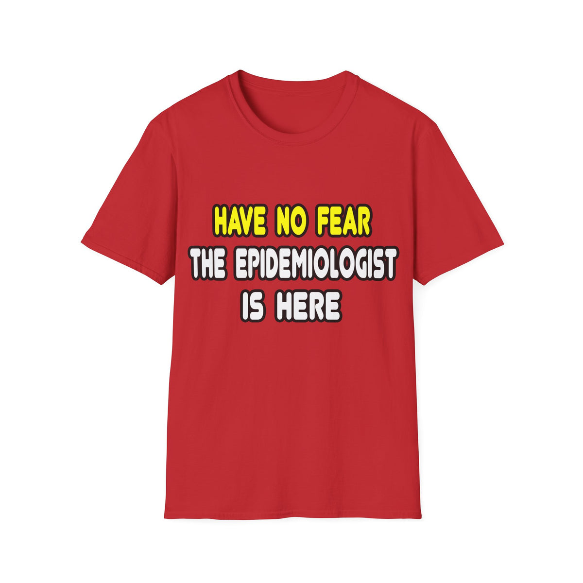 Have No Fear, The Epidemiologist Is Here - Unisex Softstyle T-Shirt