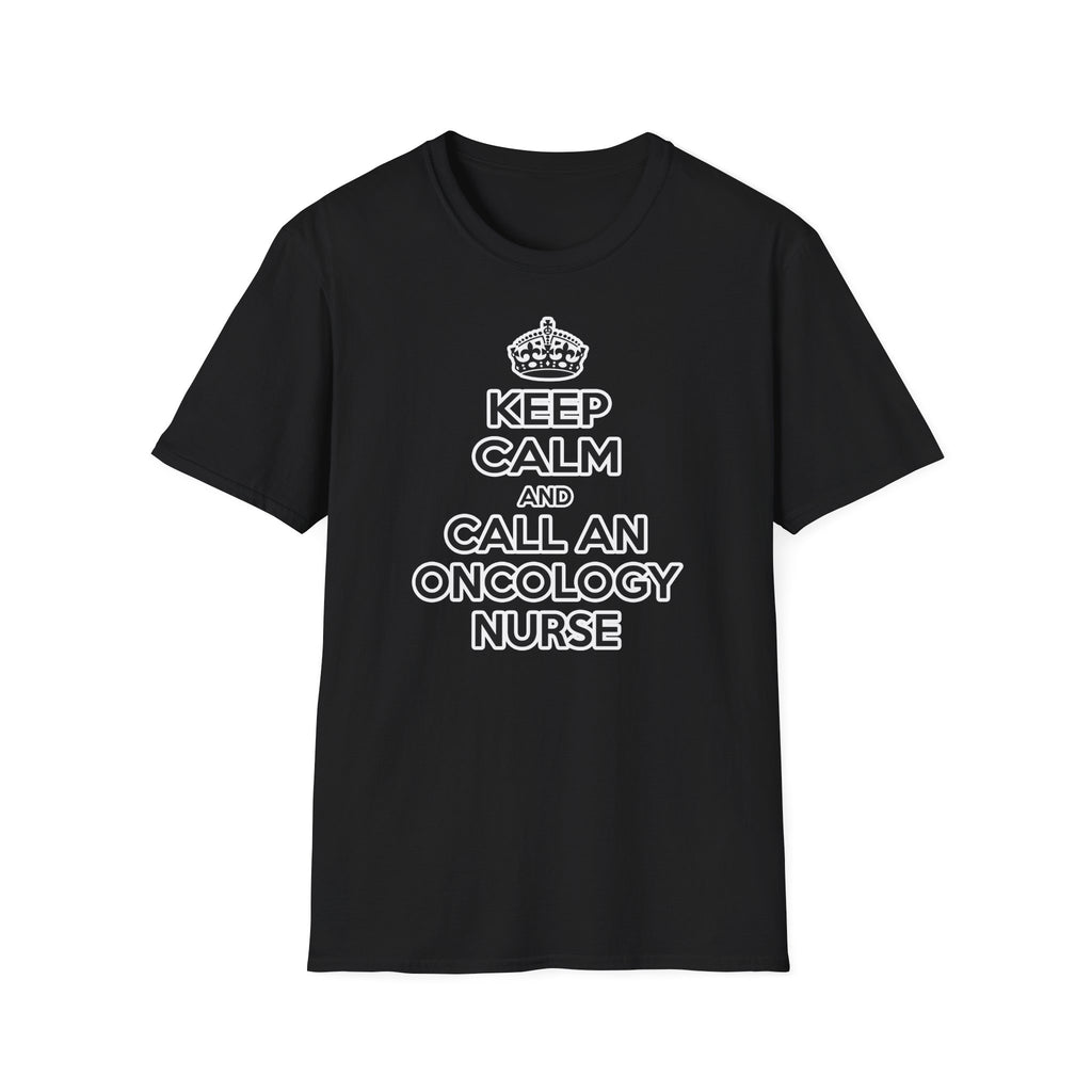 Keep Calm and Call an Oncology Nurse - Unisex Softstyle T-Shirt