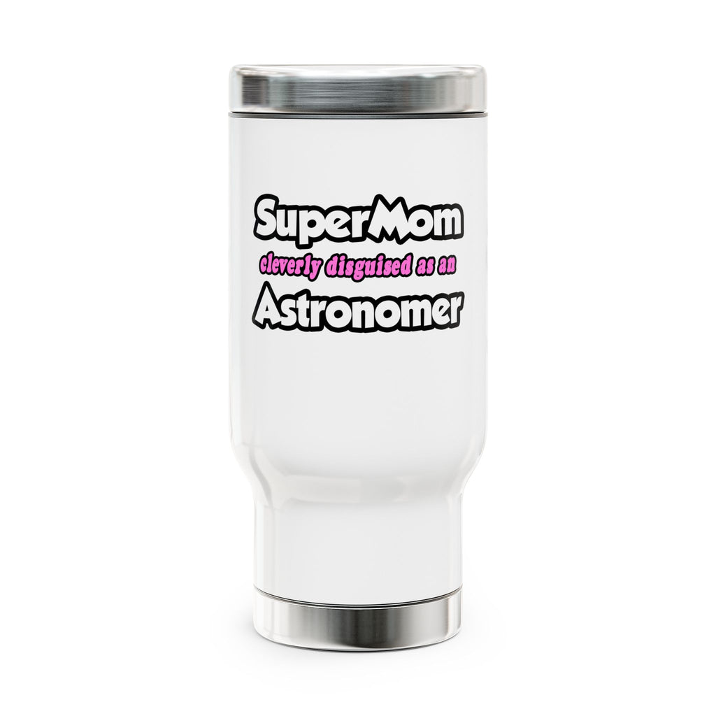 SuperMom...Astronomer - Stainless Steel Travel Mug with Handle, 14oz