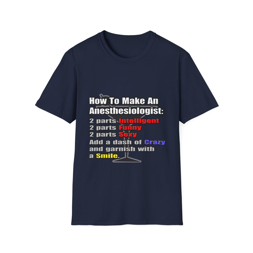 How To Make an Anesthesiologist - Unisex Softstyle T-Shirt
