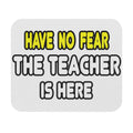 Have No Fear, The Teacher Is Here - Mouse Pad (Rectangle)