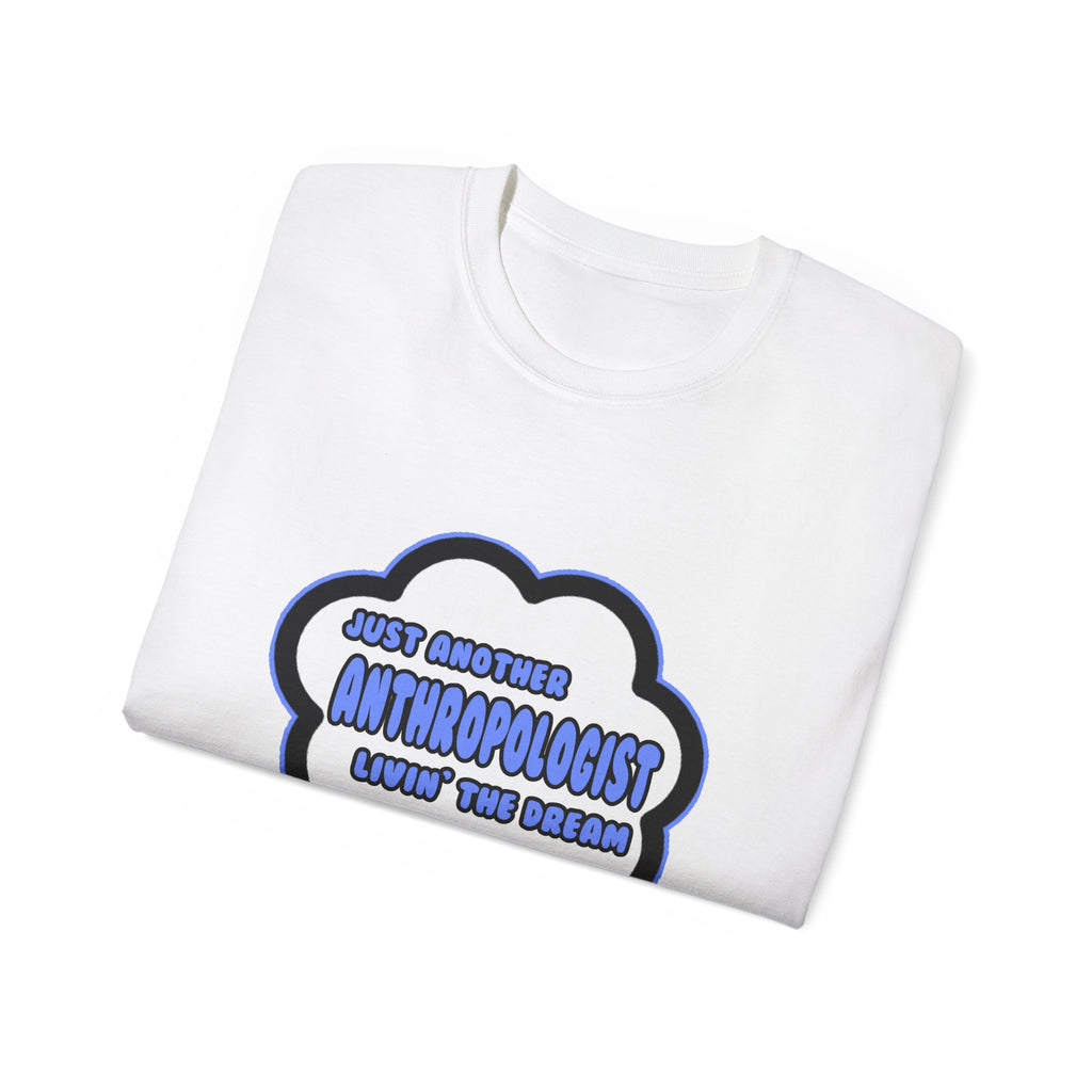 Anthropologist .. Livin' The Dream - Unisex Ultra Cotton Tee
