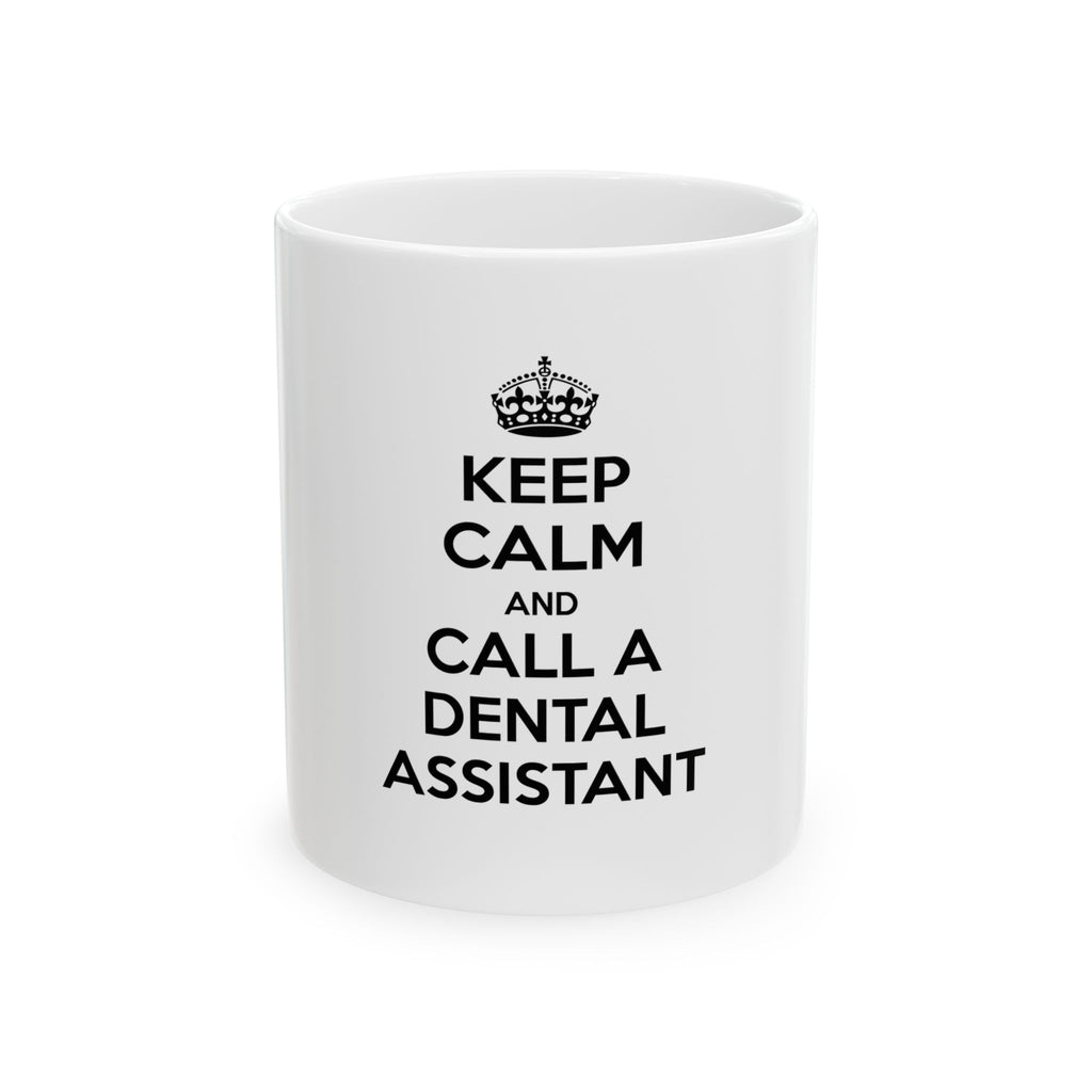 Keep Calm and Call a Dental Assistant - Ceramic Mug, (11oz, 15oz)