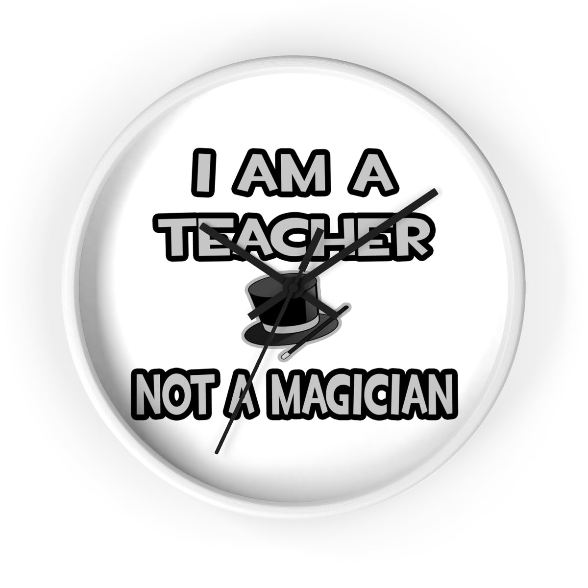 I Am A Teacher ... Not A Magician - Wall Clock