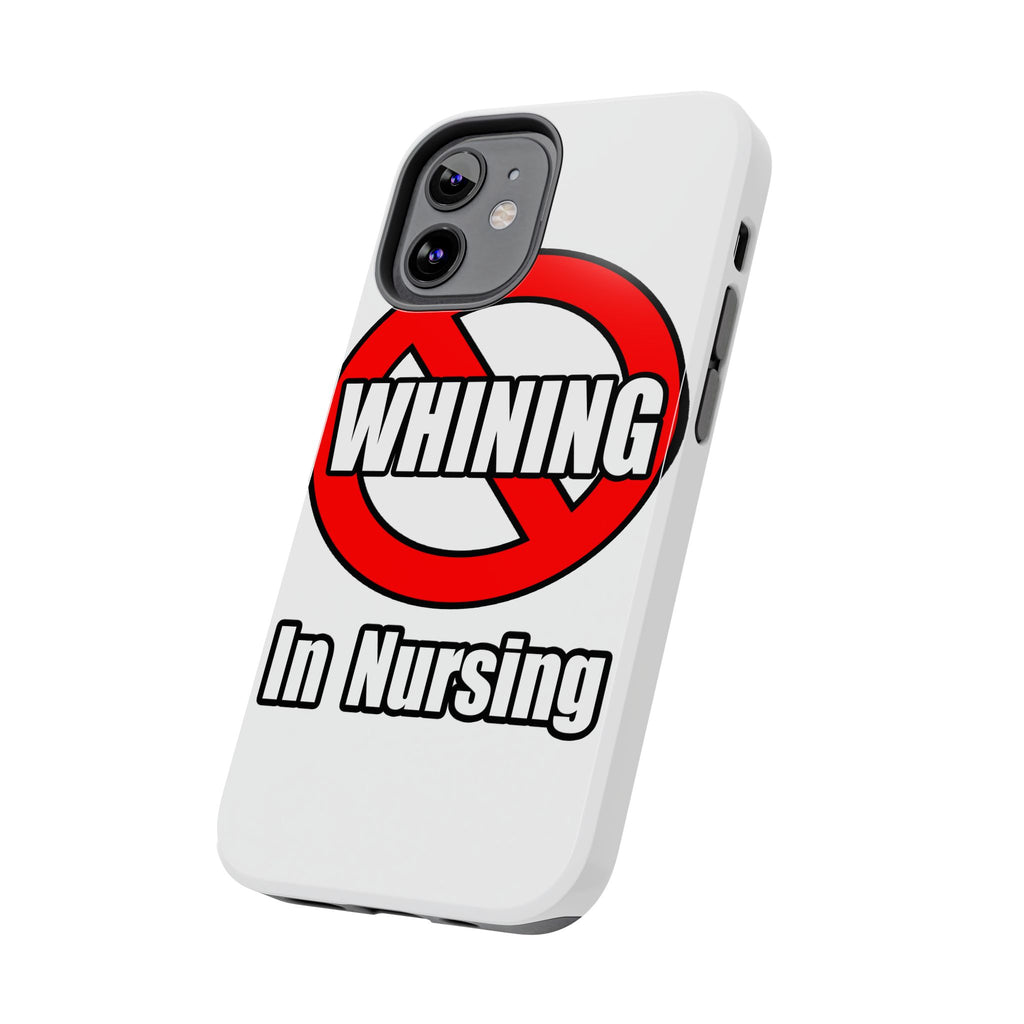 No Whining In Nursing - Tough Phone Cases