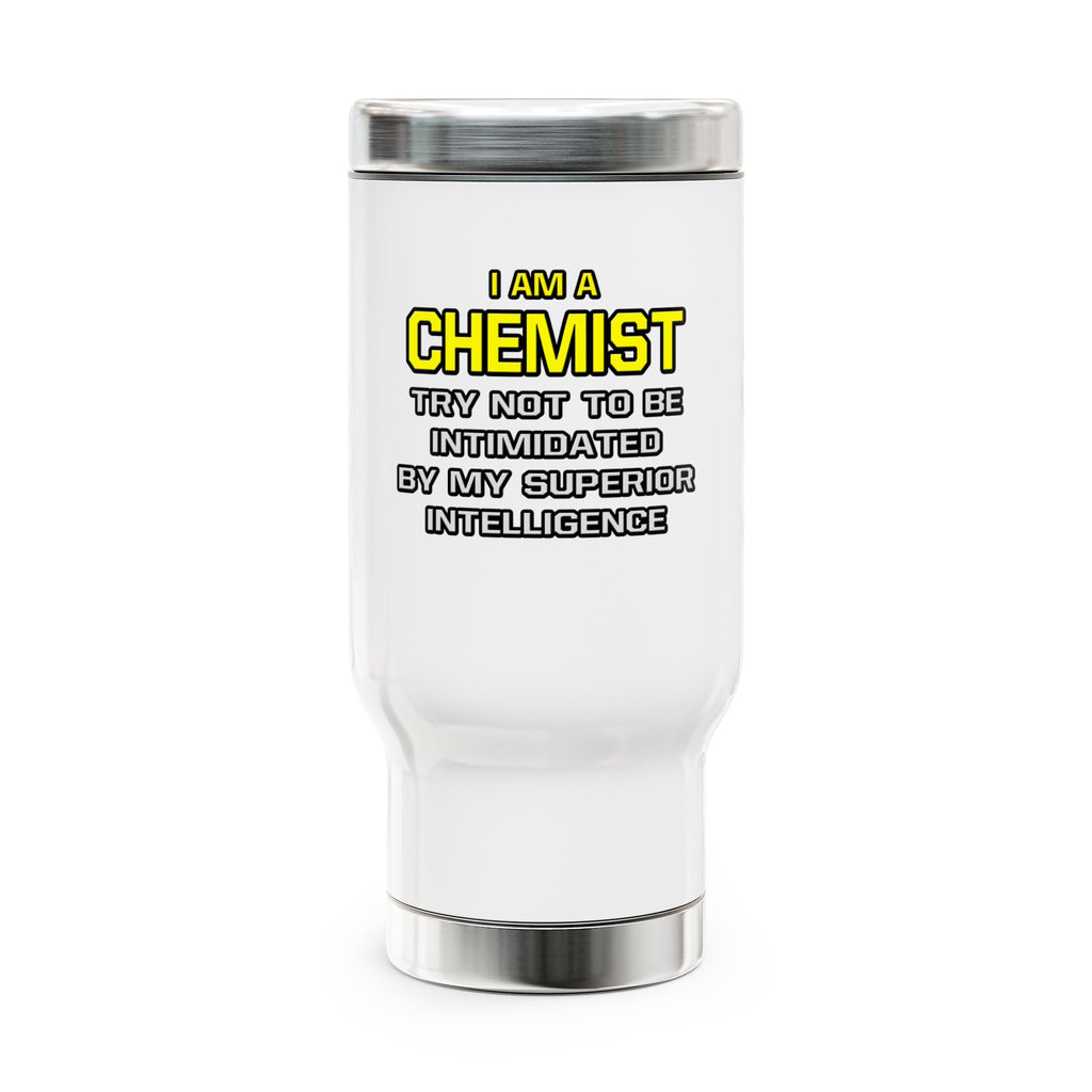 Chemist...Superior Intelligence - Stainless Steel Travel Mug with Handle, 14oz