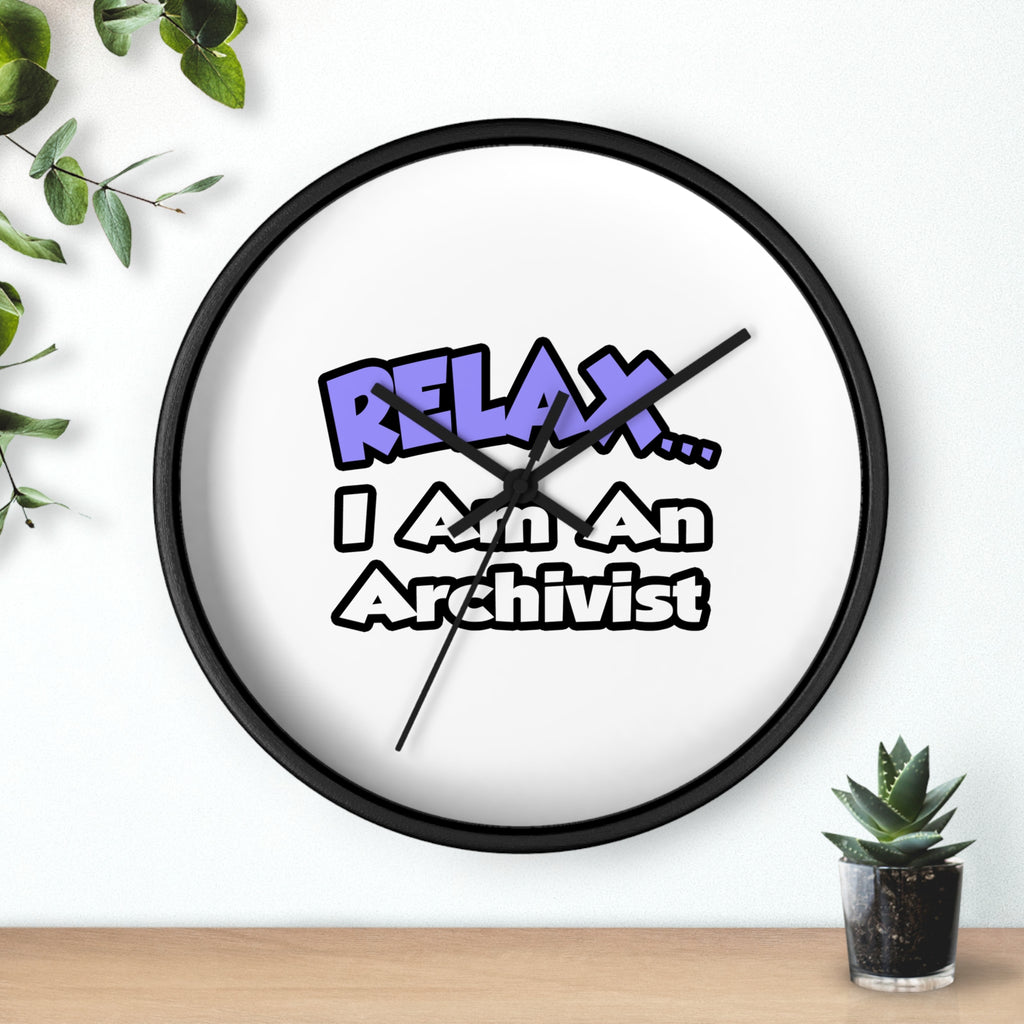 Relax ... I Am An Archivist - Wall Clock