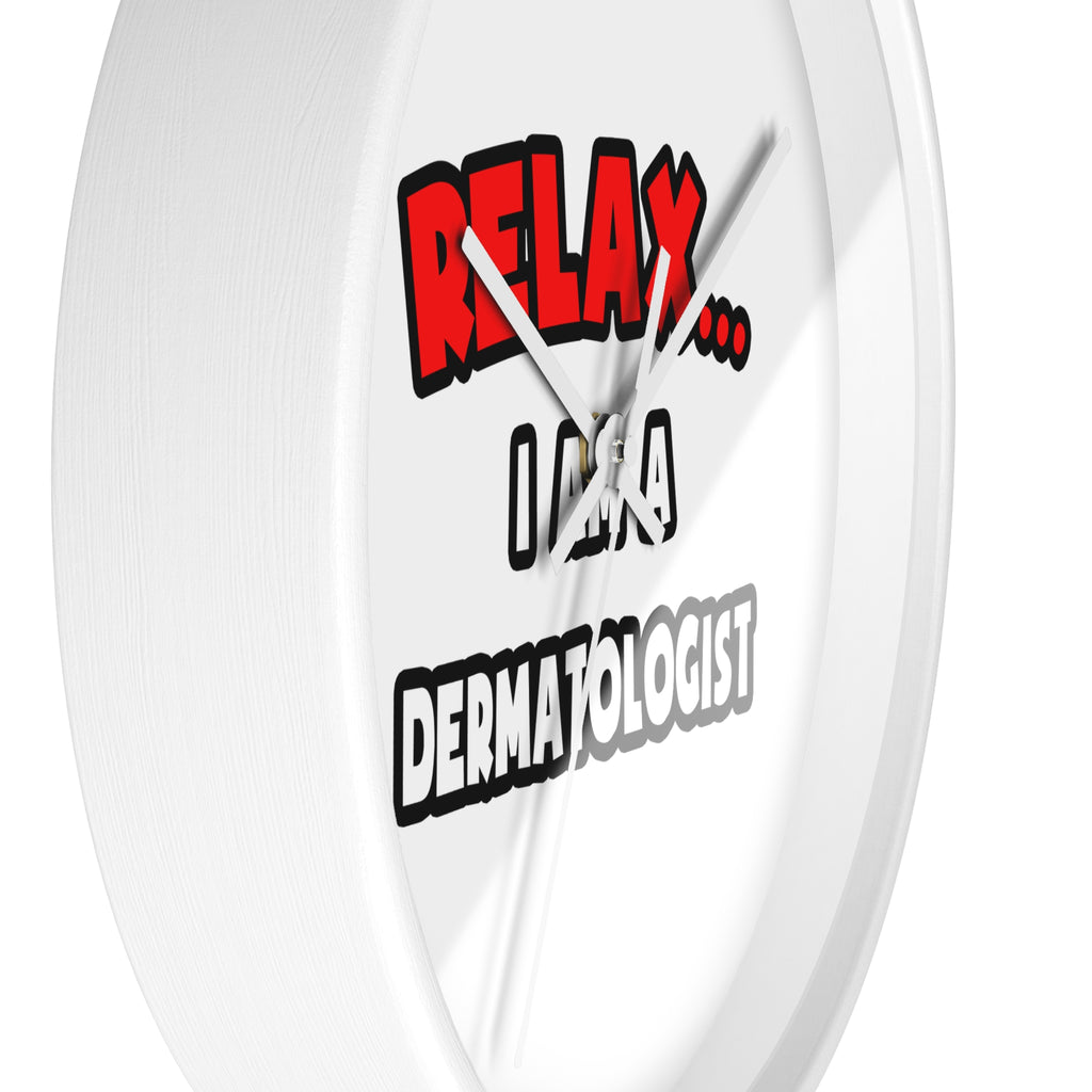 Relax ... I Am A Dermatologist - Wall Clock