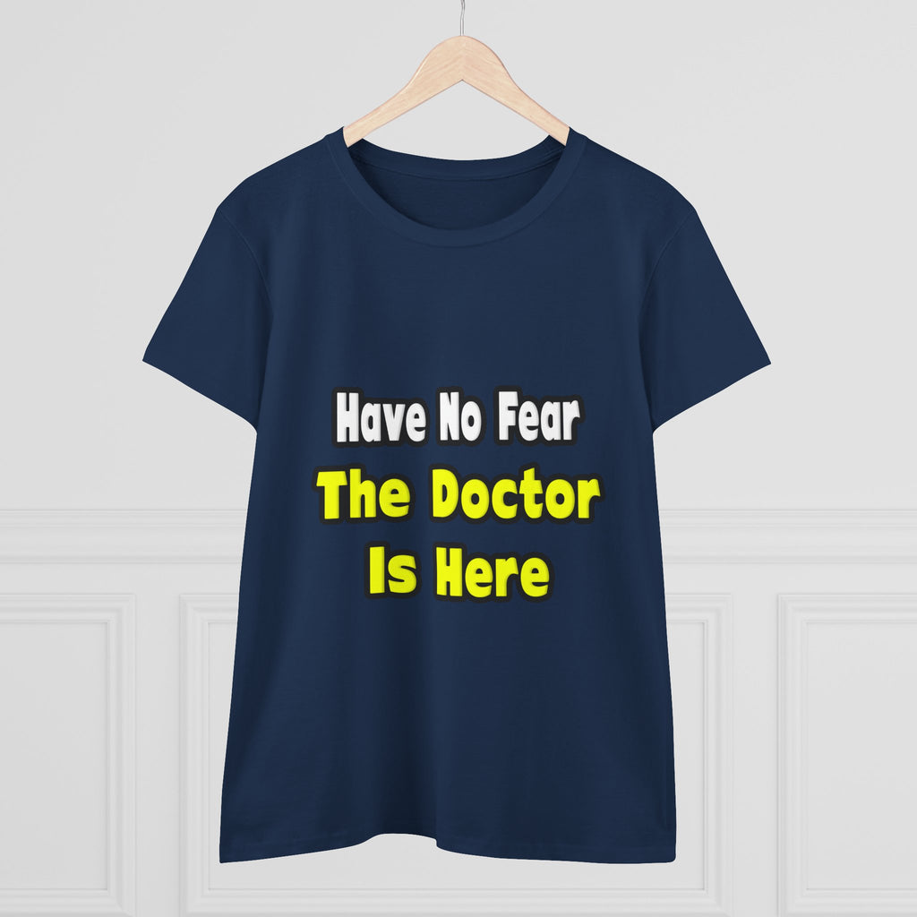No Fear, The Doctor Is Here - Women's Midweight Cotton Tee