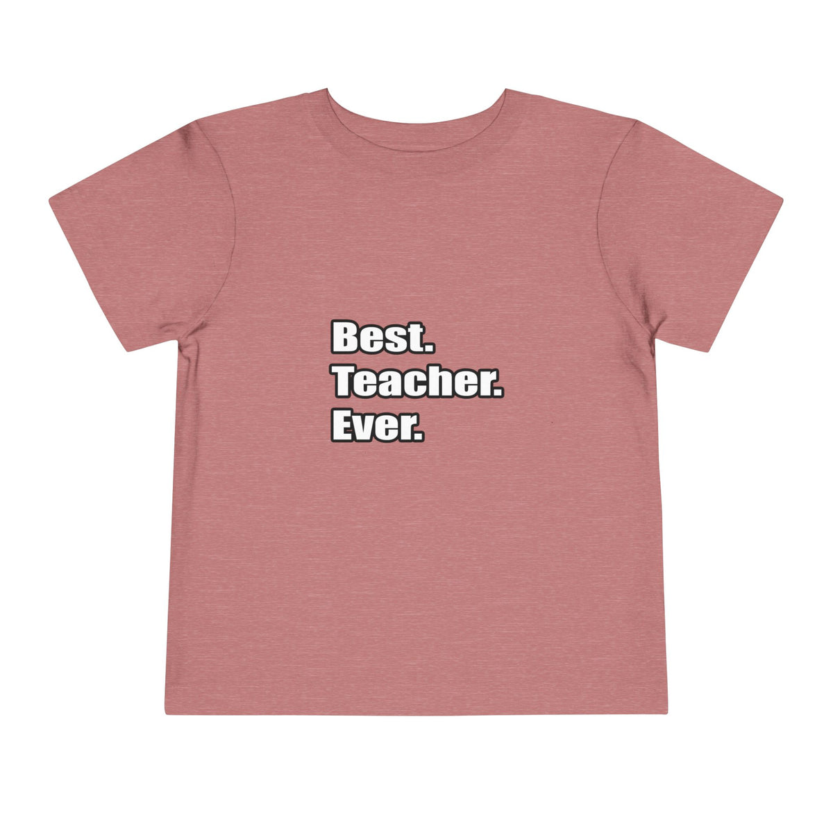 best teacher ever - Toddler Short Sleeve Tee