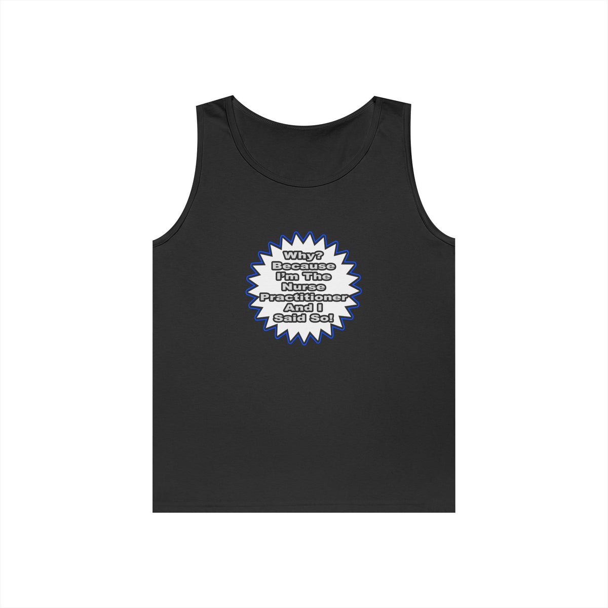 Nurse Practitioner...Because I Said So - Unisex Heavy Cotton Tank Top