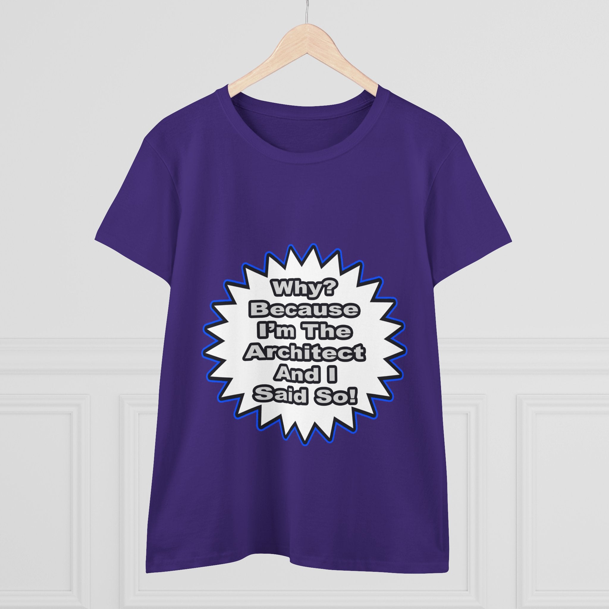 Architect...Because I Said So - Women's Midweight Cotton Tee