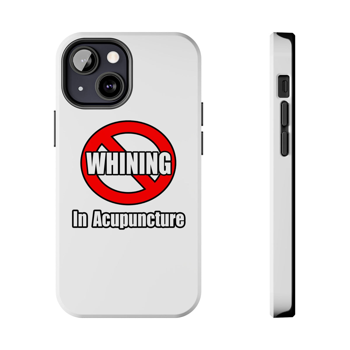 No Whining In Acupuncture - Tough Phone Cases