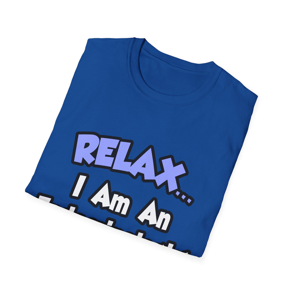 Relax...I Am An Endocrinologist - Unisex Softstyle T-Shirt