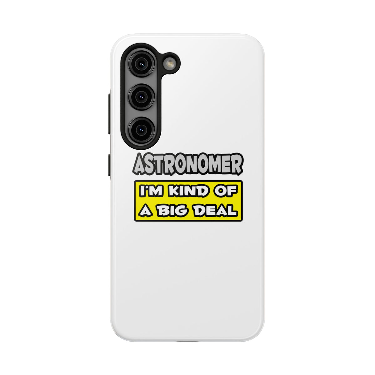 Astronomer .. I'm Kind of a Big Deal - Tough Phone Cases
