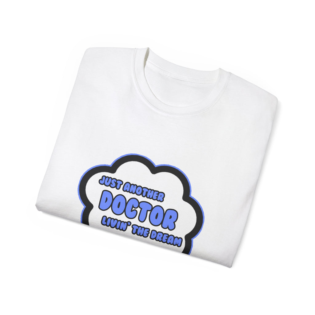 Doctor .. Livin' The Dream - Unisex Ultra Cotton Tee