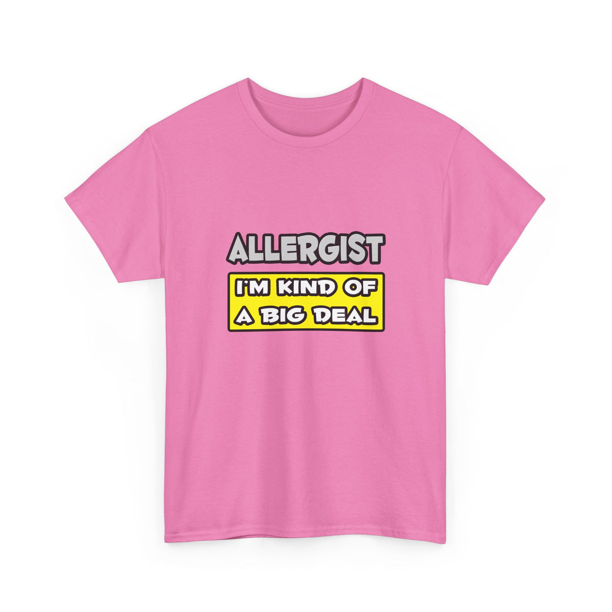 Allergist .. I'm Kind of a Big Deal - Unisex Heavy Cotton Tee