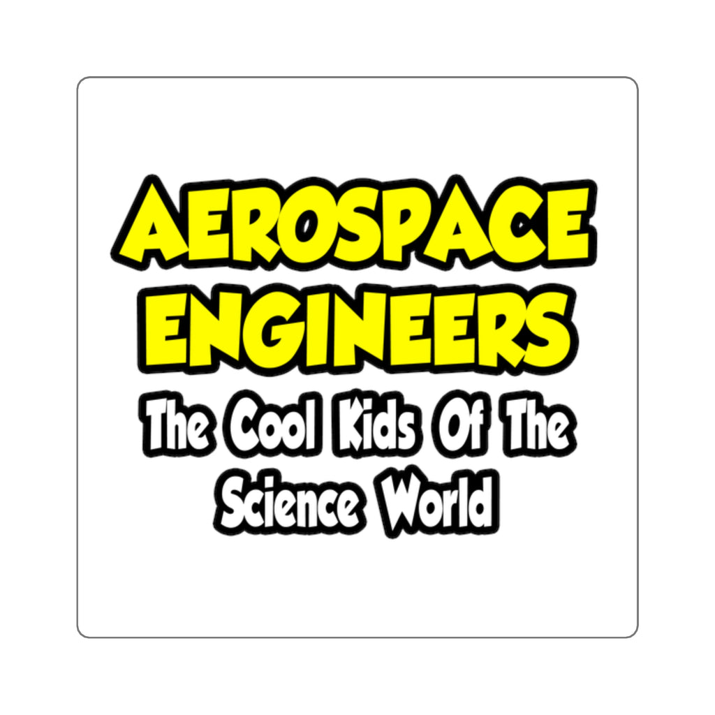 Aerospace Engineers...Cool Kids of Sci World - Square Stickers