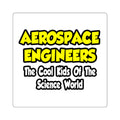 Aerospace Engineers...Cool Kids of Sci World - Square Stickers