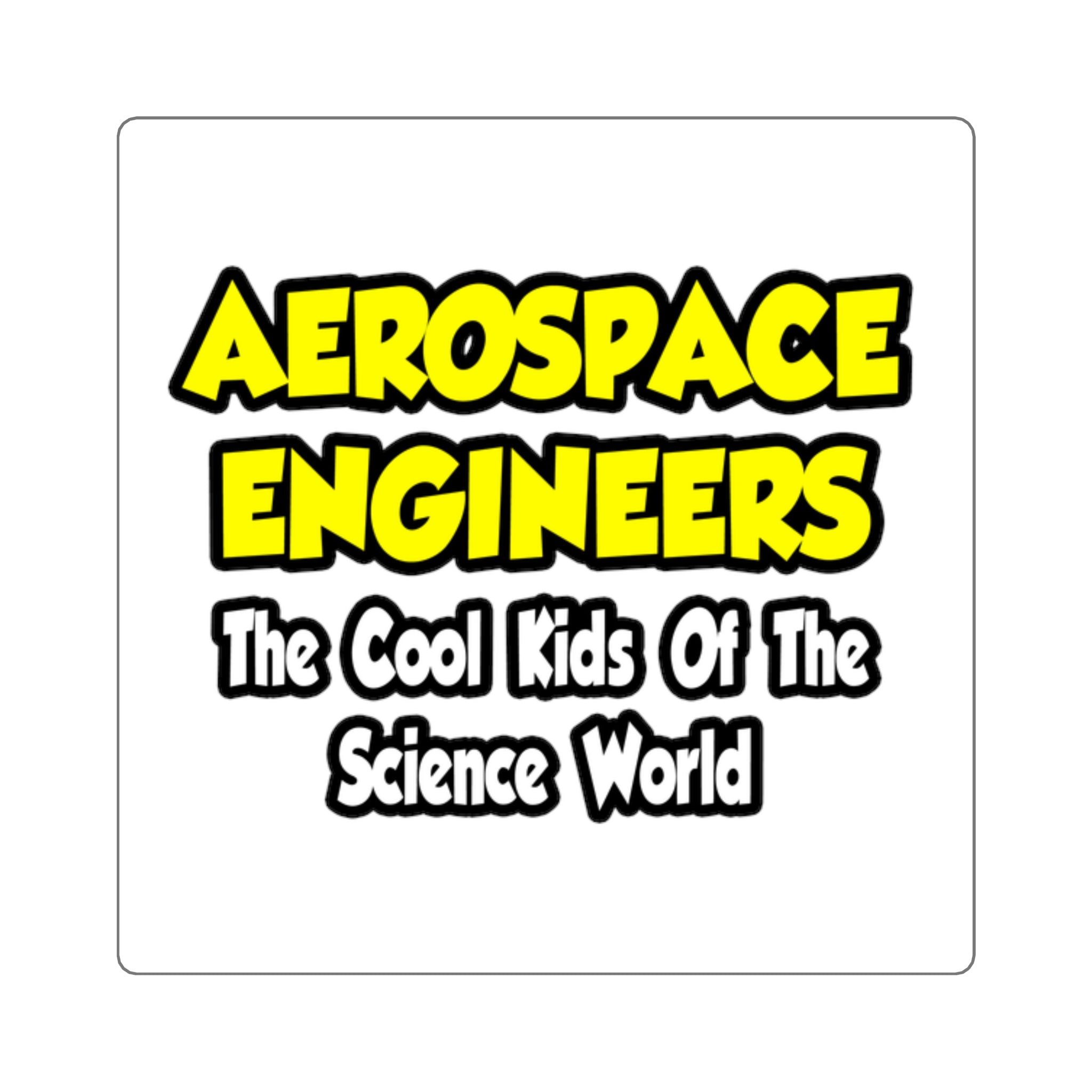 Aerospace Engineers...Cool Kids of Sci World - Square Stickers