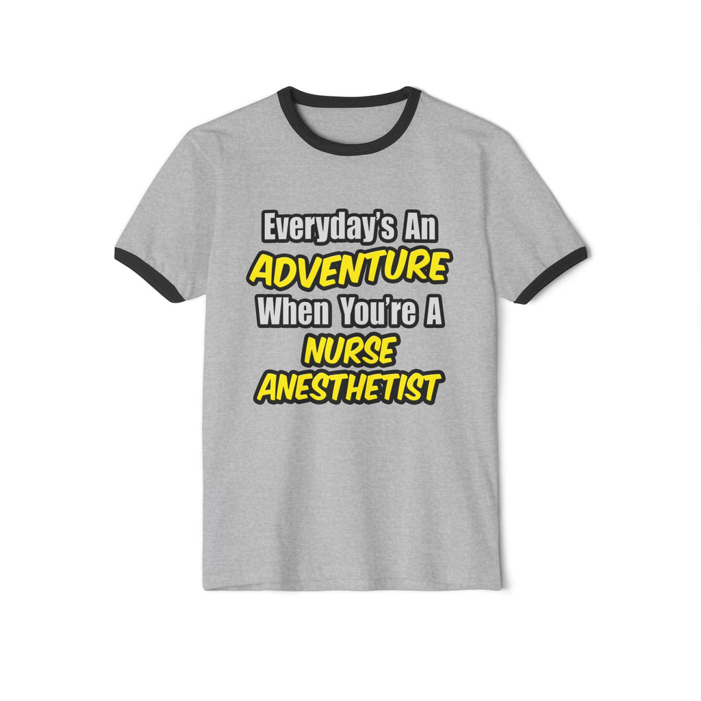 Everyday's An Adventure...Nurse Anesthetist - Unisex Cotton Ringer T-Shirt