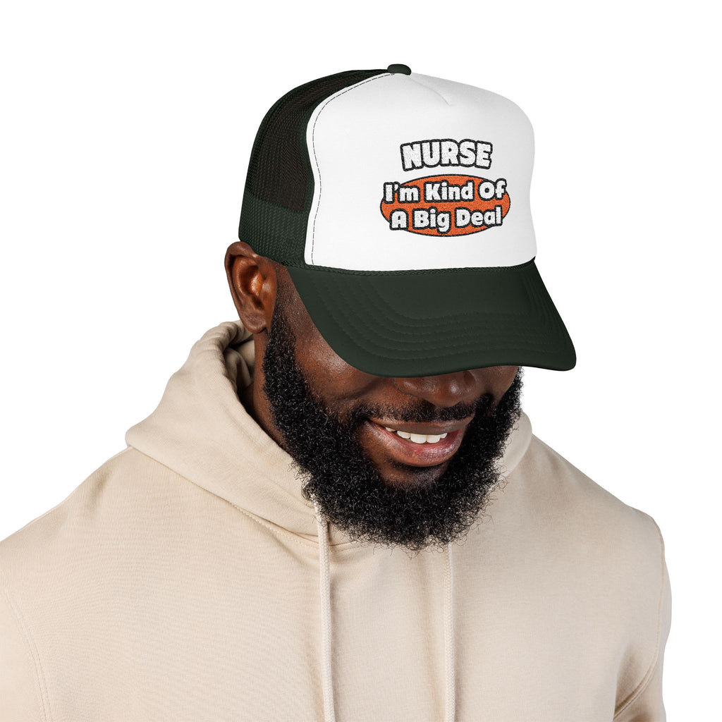 Nurse...Big Deal - Foam Trucker Hat