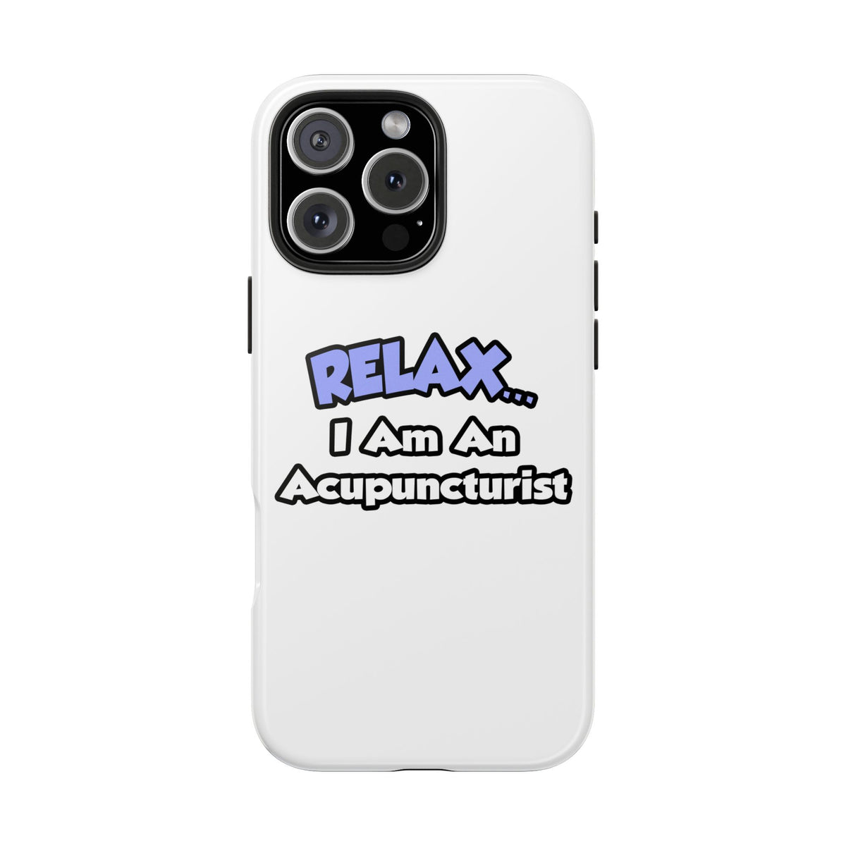 Relax .. I am an Acupuncturist - Tough Phone Cases