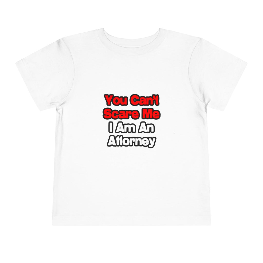 You Can't Scare Me...Attorney - Toddler Short Sleeve Tee