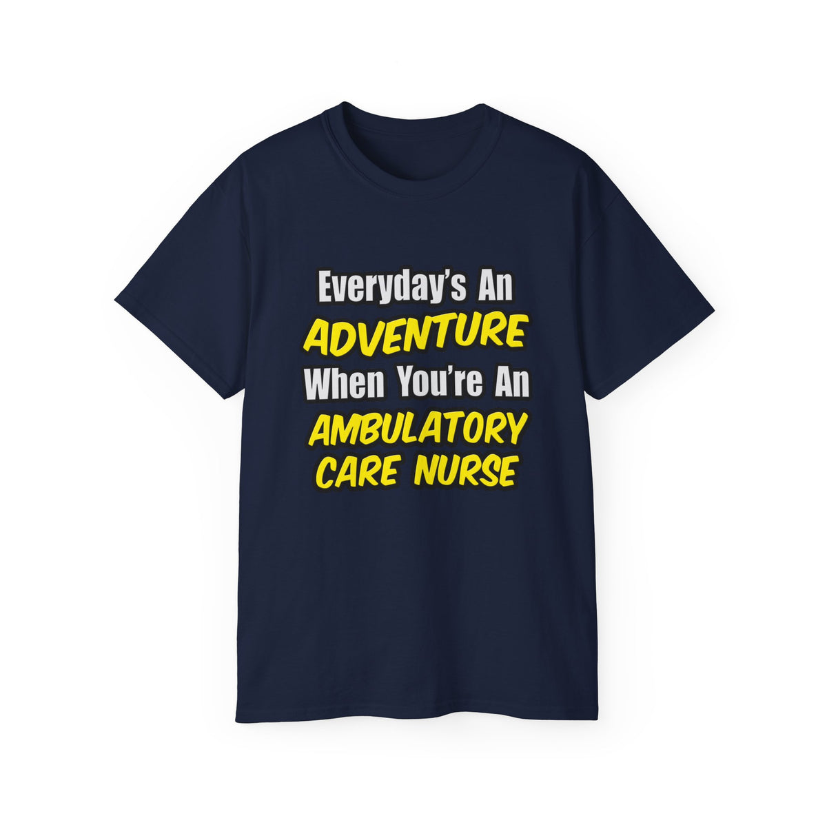 Everyday's An Adventure .. Ambulatory Care Nurse - Unisex Ultra Cotton Tee