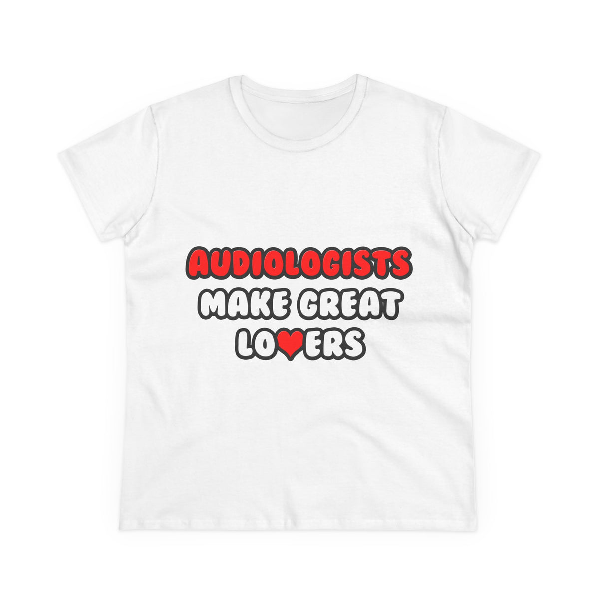 Audiologists Make Great Lovers - Women's Midweight Cotton Tee