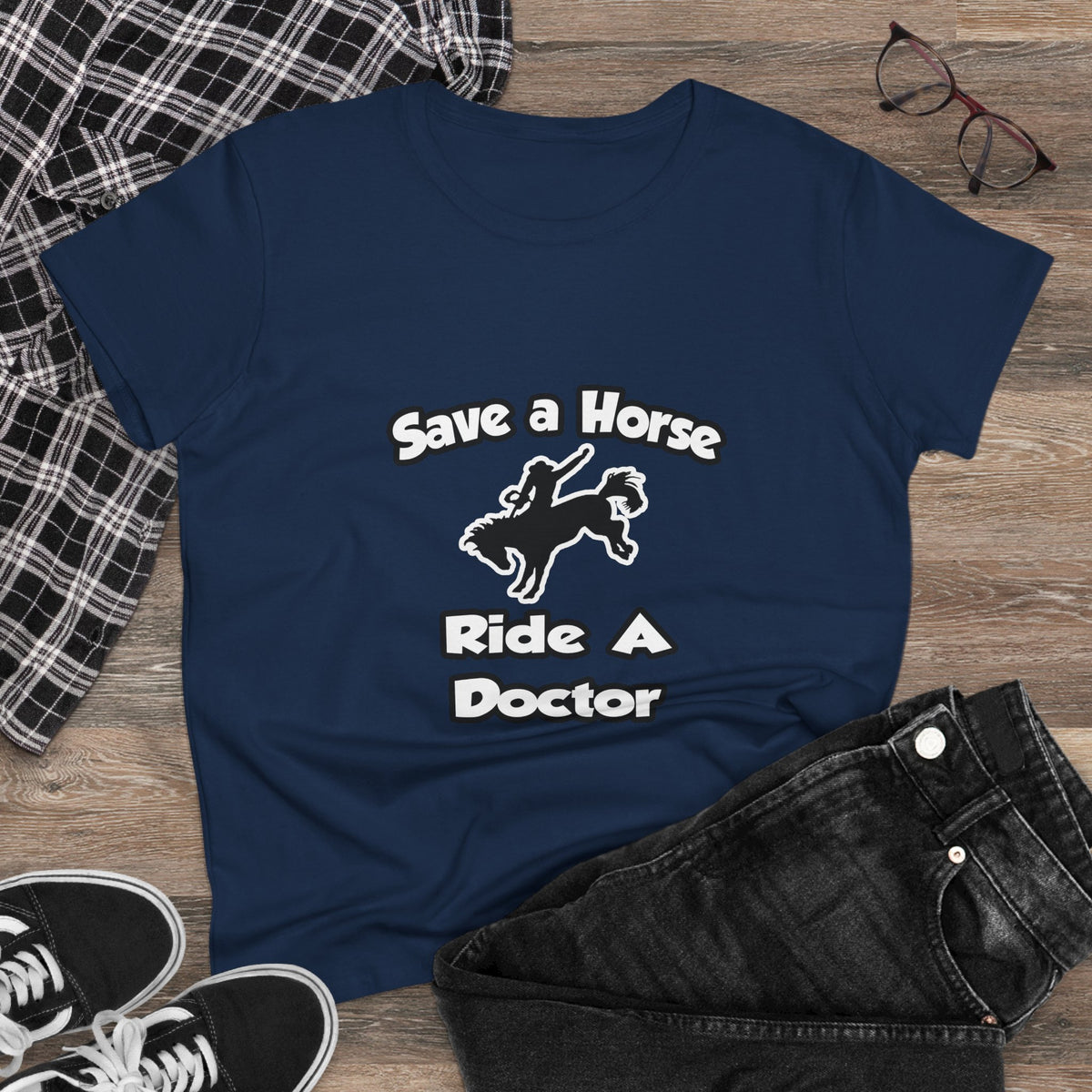 Save a Horse .. Ride a Doctor - Women's Midweight Cotton Tee